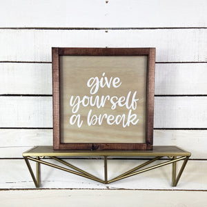 Give Yourself a Break Wood Sign